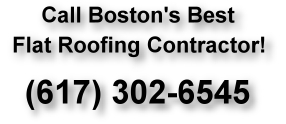 Call Boston's Best Flat Roofing Contractor at 617-302-6545